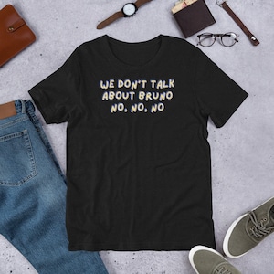Encanto inspired shirt. We don&#39;t talk about Bruno no no no