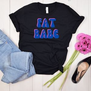 Fat Babe, Fat girl shirt, Trendy graphic tee, Fat chick t-shirt, Gifts for women, Empowering fat girls tshirt, Up to 5X, Fat Positive