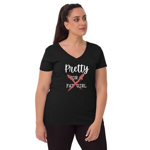 Pretty fat girl v-neck shirt, Graphic tee, Gift for beautiful women, Body Positivity tshirt, Empowering women t-shirt, Up to 4X