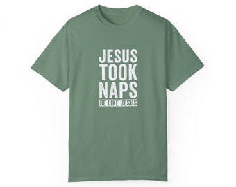Jesus Took Naps Be Like Jesus Comfort Colors T-shirt tinta in capo unisex, regalo divertente, regalo mamma, t-shirt mamma, regalo per lei, umorismo cristiano