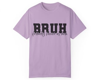 Bruh formalmente conocida como mamá orquídea Comfort Colors Unisex Garment-Dyed camiseta, regalo del día de las madres, regalo de mamá, camiseta de mamá, regalo para ella