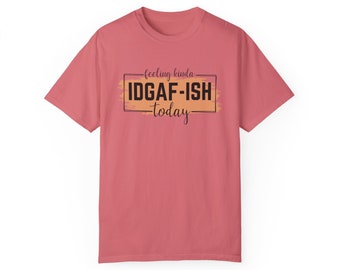 Feeling IDGAF ish oggi Comfort Colors T-shirt tinta in capo unisex, regalo per la festa della mamma, regalo per la mamma, t-shirt per mamma, regalo per lei, idgaf-ish, divertente