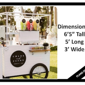 May include: White wooden cart with a black sign that says "Chloe & Jason March 12, 2022". The cart has three slushie machines with colorful slushie mix. The cart is 6'5" tall, 5' long, and 3' wide. Plans only.