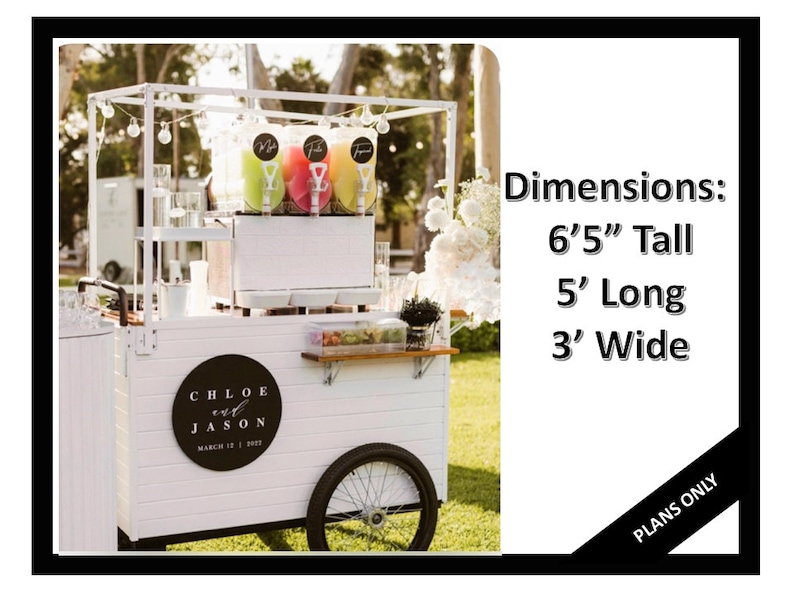 May include: White wooden cart with a black sign that says "Chloe & Jason March 12, 2022". The cart has three slushie machines with colorful slushie mix. The cart is 6'5" tall, 5' long, and 3' wide. Plans only.