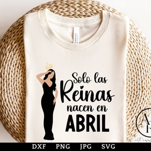 Solo Las Reinas Nacen en Abril png | Spanish png  | Feliz Cumpleanos Sublimation | Feliz Cumpleanos svg | Spanish Birthday svg |