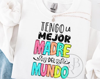 Tengo La Mejor Madre del Mundo png | Dia de las Madres png | Sublimation Design png | Spanish Mother's Day png | Madre png | Frases