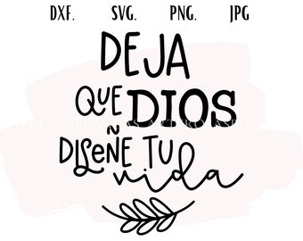 Deja Que Dios Diseñe Tu Vida svg | Frases Cristianas svg | Frases Religiosas svg | Spanish svg | SVG in Spanish | Spanish Christian svg |