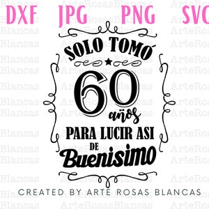 Solo Tomo 60 Anos Para Lucir Asi de Buenisimo svg | Cumpleanos svg | svg en espanol | Feliz Cumpleanos svg | png de Cumpleanos en espanol