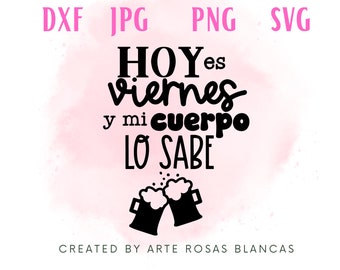 Hoy Es Viernes y Mi Cuerpo Lo Sabe svg | Spanish svg | Spanish Sayings svg | Frases en Espanol | Latino svg |