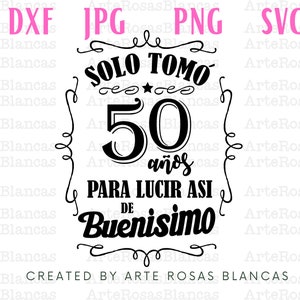 Solo Tomo 50 Anos Para Lucir Asi de Buenisimo svg / Cumpleanos svg / svg en espanol / Feliz Cumpleanos svg / png de Cumpleanos en espanol