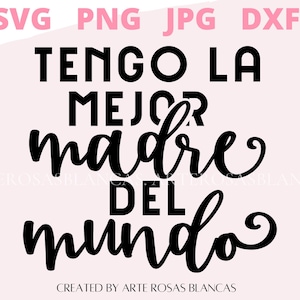 Tengo La Mejor Madre del Mundo svg | Mama svg | Madre svg | Feliz Dia De Las Madress svg | Amor a mi Madre svg | Spanisches svg | svg in spanisch