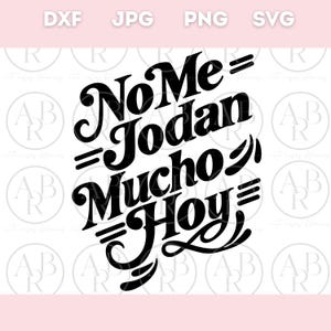 No Me Jodan Mucho Hoy svg | Funny Spanish Quotes svg | Funny Spanish svg | Spanish svg | Sarcastic Spanish svg | PNG |