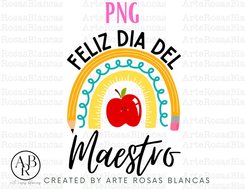 May include: A rainbow made of pencils with a red apple in the centre. The rainbow has the words "Feliz Dia del Maestro" written on it. The text "CREATED BY ARTE ROSAS BLANCAS" is at the bottom of the image.