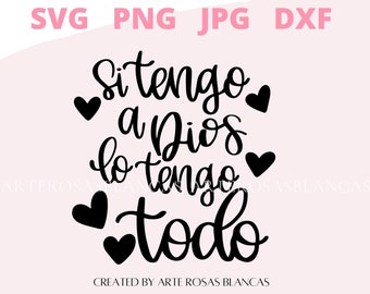 Si Tengo A Dios Lo Tengo Todo svg | Spanish svg | SVG Cristianos en Espanol | Spanish Christian svg | svg en Espanol