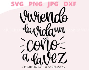 May include: A digital design with the text "Viviendo la vida un coño a la vez" in black script on a light pink background. The design includes the file types SVG, PNG, JPG, and DXF. The text is created by Arte Rosas Blancas.