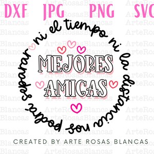 May include: A black and white circle design with the text "ni el tiempo ni la distancia puede separar mejores amigas" in Spanish. The text is surrounded by pink hearts.