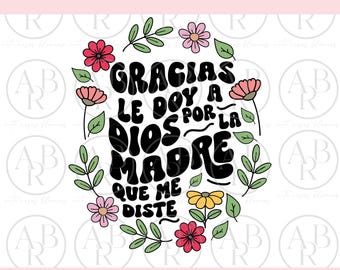 Gracias Le Doy a Dios Por La Madre Que Me Diste svg | Dia de las Madres-svg | Madre-svg | Mama-svg | Dia de las Madres png | Mama png
