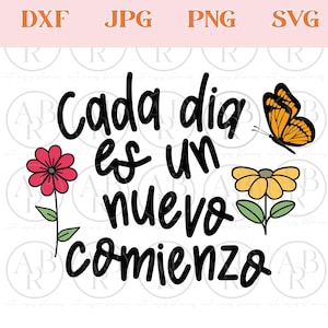 May include: A digital design with the text "Cada dia es un nuevo comienzo" in black script, meaning "Every day is a new beginning." The design includes a red flower, a yellow flower, and an orange butterfly.