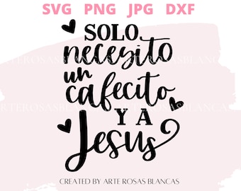 Solo Necesito un Cafecito y a Jesus svg | Spanish Christian svg | Frases Religiosas svg | Christian Spanish svg | Jesus svg | Spanish svg