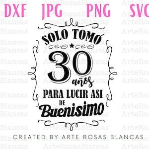 Solo Tomo 30 Anos Para Lucir Asi de Buenisimo svg | Cumpleanos svg | svg en espagnol | Feliz Cumpleanos svg | png de Cumpleanos en espagnol