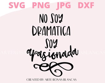 No Soy Dramatica Soy Apasionada svg| Spanish svg | Funny Spanish svg