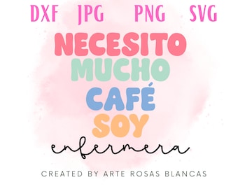 Necesito Mucho Cafe Soy Enfermera svg | Profesion svg | Spanish svg | Enfermeria svg | Enfermera svg | Cafe svg | Medico svg