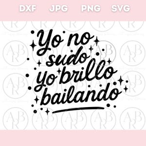 May include: Black and white graphic design with the text "Yo no sudo, yo brillo bailando" which translates to "I don't sweat, I shine while dancing".