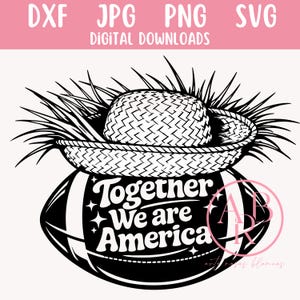 Könnte beinhalten: Schwarz-weißes digitales Download-Grafikdesign mit einem Strohhut auf einem Football mit dem Text "Together We are America". Das Bild enthält die Dateitypoptionen: DXF, JPG, PNG und SVG.