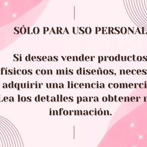 May include: Pink and white background with a text overlay that reads "S&Oacute;LO PARA USO PERSONAL. Si deseas vender productos f&iacute;sicos con mis dise&ntilde;os, necesita adquirir una licencia comercial. Lea los detalles para obtener m&aacute;s informaci&oacute;n."