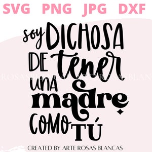 Soja Dichosa de Tener Una Madre Como Tu svg | Svg Feliz Dia de las Madres | Svg espagnol | svg en espagnol de madres | Svg Frases en espagnol