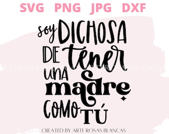 May include: Black and white graphic design with the text "Soy Dichosa De Tener Una Madre Como Tú" in Spanish. The text is in a handwritten style and is set against a pink background.