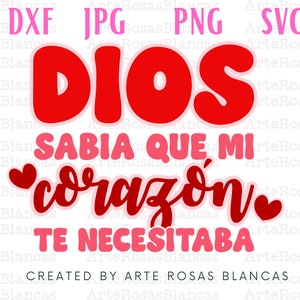 Dios Sabia Que Mi Corazon Te Necesitaba svg | Spanish svg | Dia de San Valentin svg | Amor png | Valentin png |svg Cristiano |Frases Bonitas
