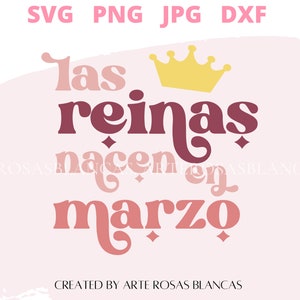 Las Reinas Nacen en Marzo svg | Spanish Birthday svg | Birthday svg | Spanish March Queen Birthday SVG |