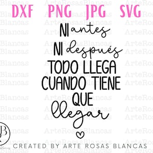 Könnte beinhalten: Schwarz-weißes Text-Grafik, das "Ni antes ni después todo llega cuando tiene que llegar" lautet. Die Grafik befindet sich auf einem weißen Hintergrund mit den Worten "CREATED BY ARTE ROSAS BLANCAS" am unteren Rand.