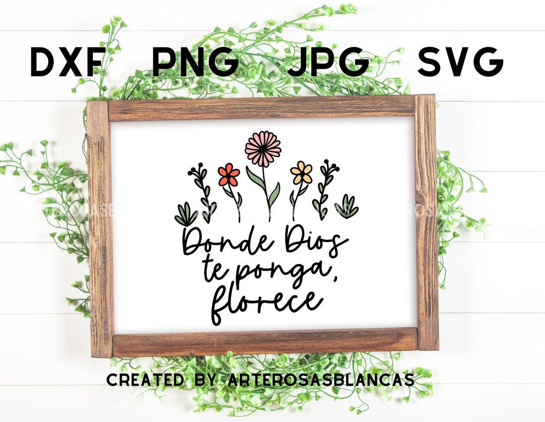 Donde Dios Te Ponga, Florece Svg Spanish Svg Spanish Christian Svg Svg