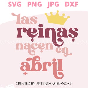 Las Reinas Nacen en Abril svg | Spanish Birthday svg | Birthday svg | Spanish April Queen Birthday SVG |