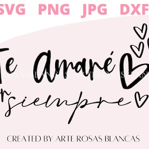 Te Amare Por Siempre svg | Spanish svg | SVG en Espanol | Amor svg | Valentin svg | San Valentin svg | SVG para Cricut