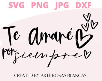 Te Amare Por Siempre svg | Spanish svg | SVG en Espanol | Amor svg | Valentin svg | San Valentin svg | SVG para Cricut