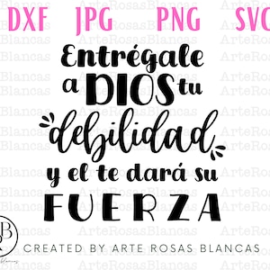 Entregale a Dios tu Debilidad y el te dara su Fuerza svg| Frases Cristianas svg | Frases Religiosas en Espanol svg| svg en Espanol