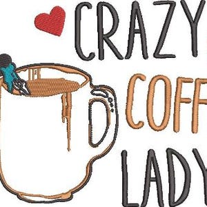 May include: An embroidered design featuring a large coffee mug with the words "CRAZY COFFEE LADY". A small figure is depicted climbing into the mug with a ladder. Two red hearts are also included in the design.