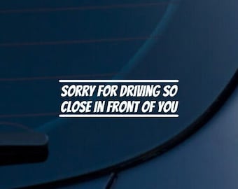 Calcomanía de vinilo "Lo siento por conducir tan cerca de ti" / Calcomanía divertida para auto / Calcomanía para parachoques / Calcomanía sarcástica para ventana de auto / Resistente a la intemperie