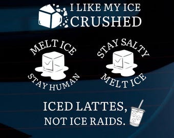 Anti-ICE Vinyl Decal | “I Like My Ice Crushed” | “Melt Ice Stay Human” | “Stay Salty Melt Ice” | “Iced Lattes Not ICE Raids” Sticker