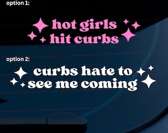 Hot Girls Hit Curbs | Curbs Hate To See Me Coming Car Sticker Decals | Bumper Sticker | Waterproof, Weatherproof, Car Window Sticker