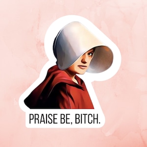 Pegatina "Praise Be Bitch" / Pegatina para portátil "La Sierva" / Derechos de la Mujer / Vinilo Pro Elección / Pegatina Feminista / Inspirada en Gilead