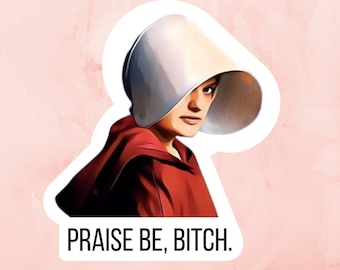 Praise Be Bitch Sticker | Handmaid Laptop Sticker | Women’s Rights | Pro Choice Vinyl Decal | Feminist Sticker | Gilead Inspired