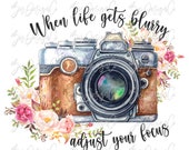 When life gets blurry adjust your focus png, Watercolor Floral photography camera sublimation designs downloads, Boho Camera quotes shirt