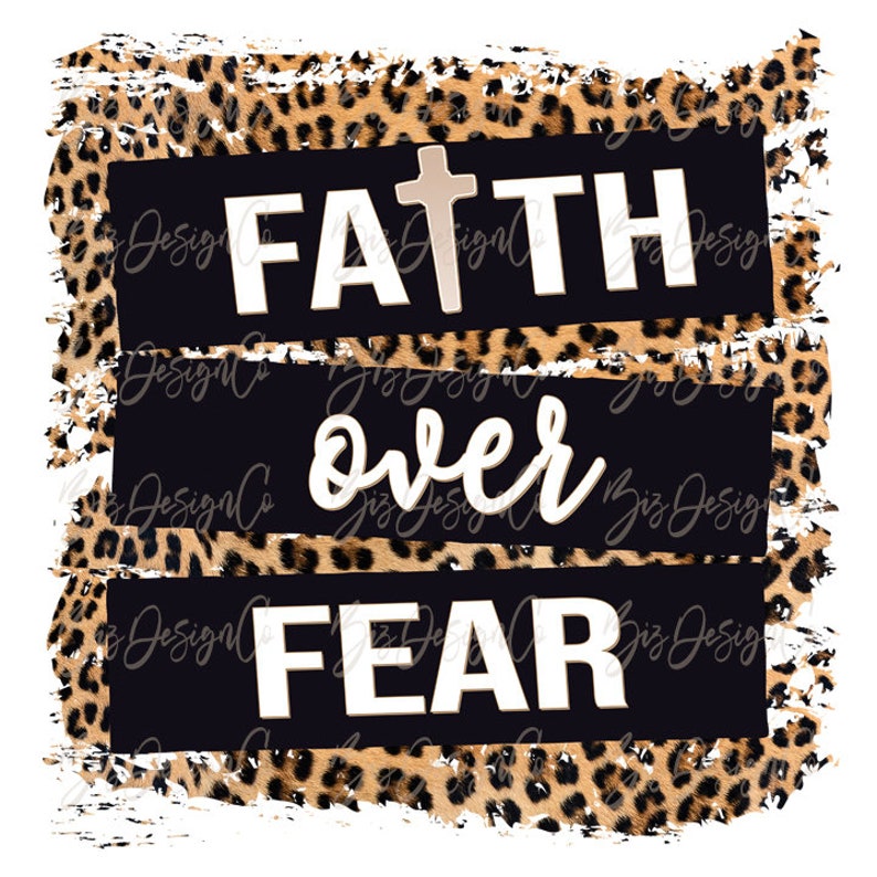 May include: A digital design with the words "FAITH over FEAR" in white, with a cross in the word "FAITH". The text is on a black background with a leopard print border.
