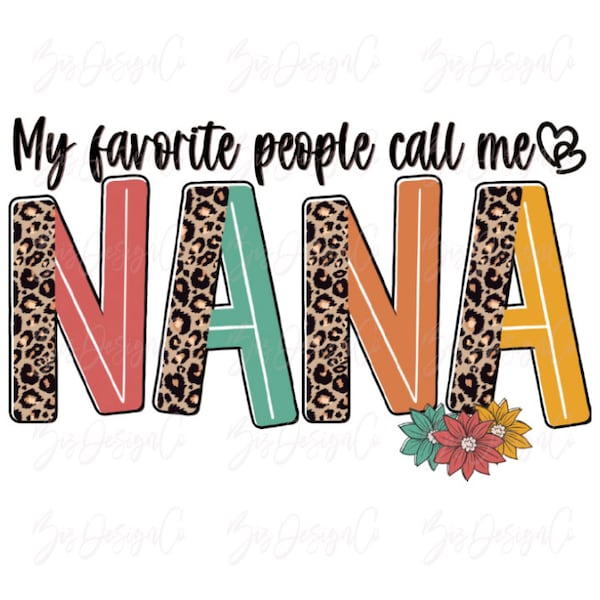 My favorite people call me nana png, RETRO  leopard Grandma sublimation designs downloads floral grandma shirt mother's day clipart files
