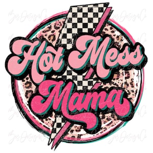 May include: A pink and teal graphic design with a checkered lightning bolt and leopard print background. The text reads "Hot Mess Mama".