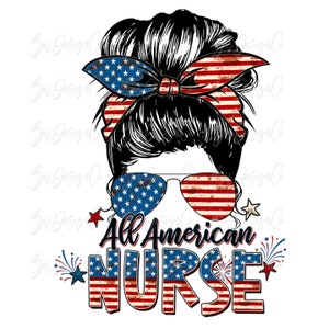All American Nurse png, 4th of july nurse life sublimation designs downloads, retro messy bun america shirt clipart files, Independence Day